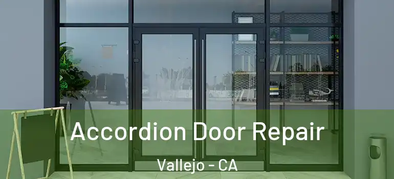  Accordion Door Repair Vallejo - CA