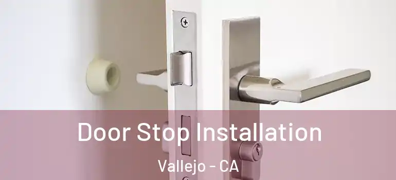  Door Stop Installation Vallejo - CA