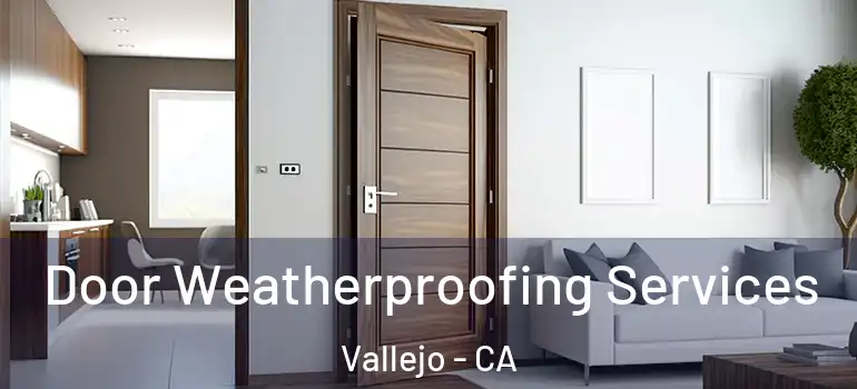  Door Weatherproofing Services Vallejo - CA