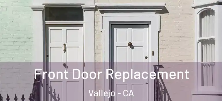  Front Door Replacement Vallejo - CA