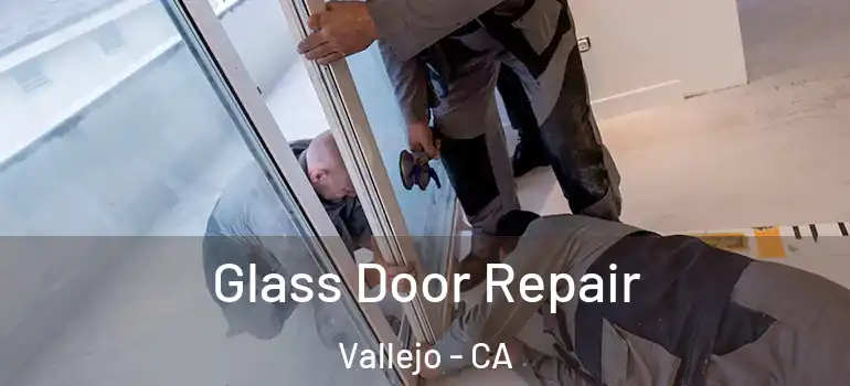  Glass Door Repair Vallejo - CA