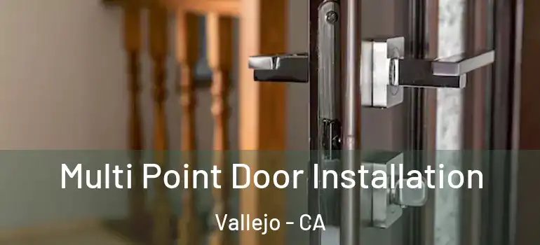  Multi Point Door Installation Vallejo - CA