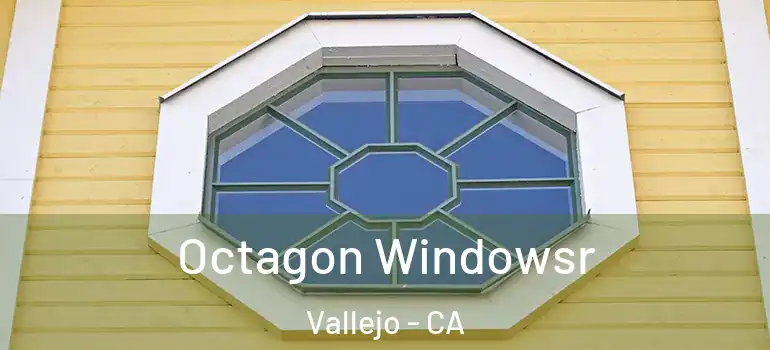  Octagon Windowsr Vallejo - CA