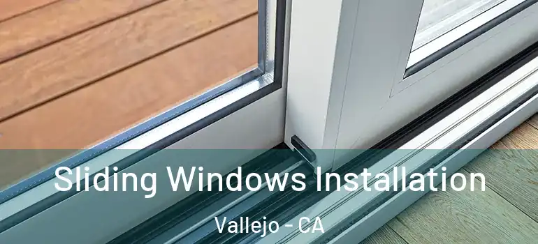  Sliding Windows Installation Vallejo - CA