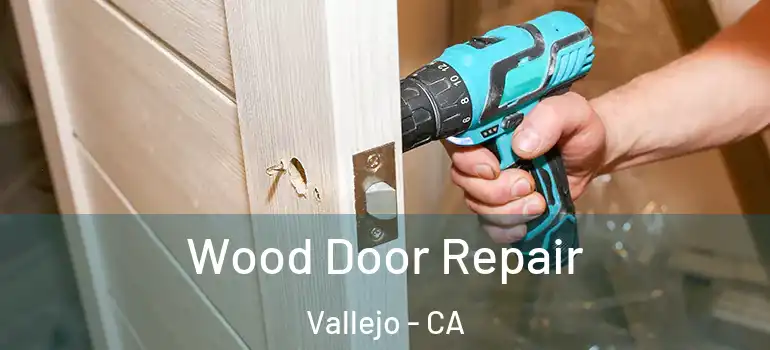  Wood Door Repair Vallejo - CA